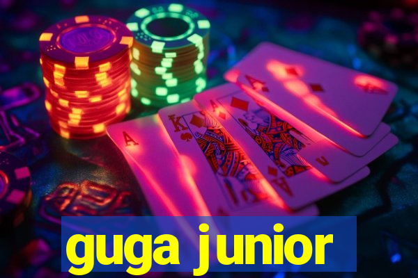 guga junior